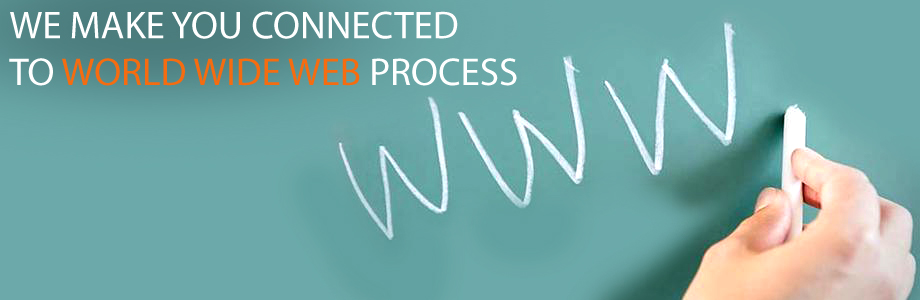 We make you connected to World Wide Web process